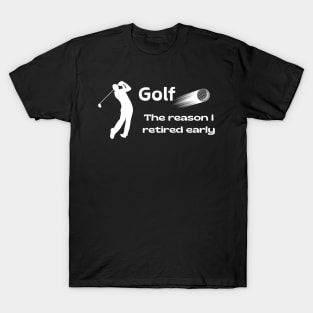 Golf: Why early retirement T-Shirt